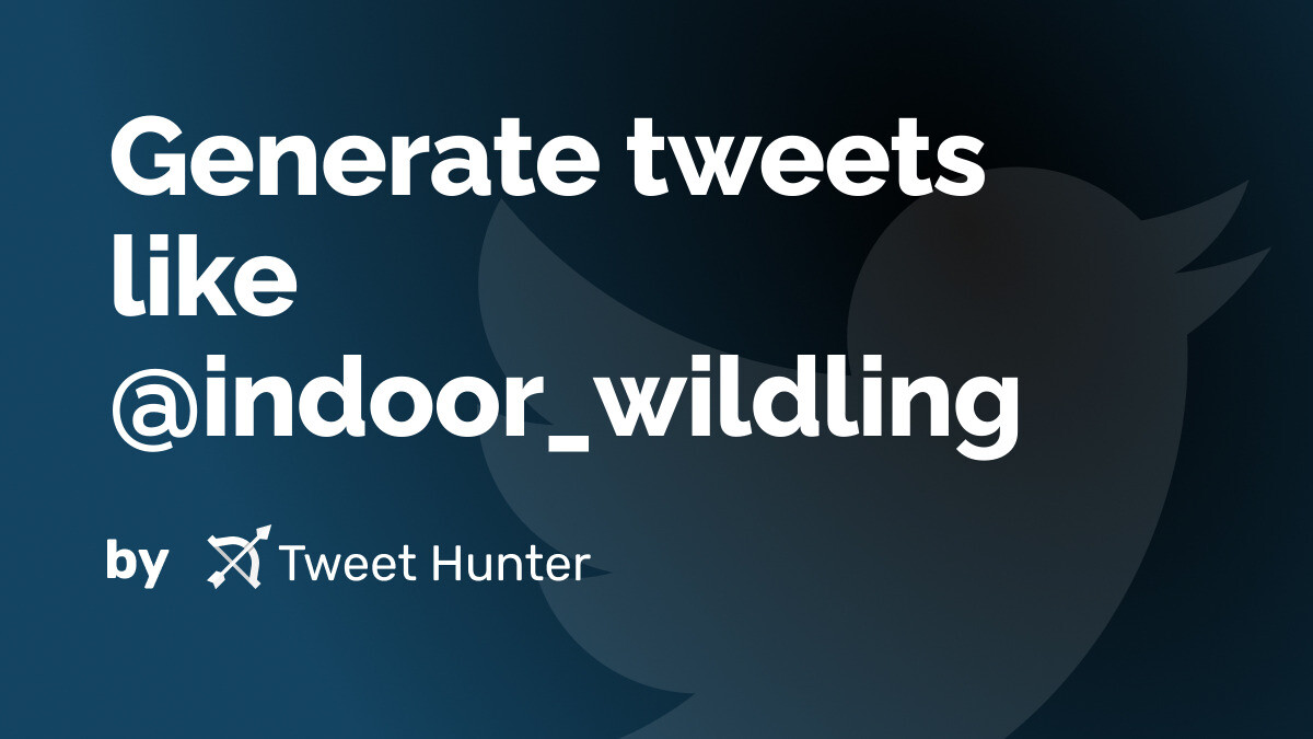 Generate Tweets like indoor_wildling with AI